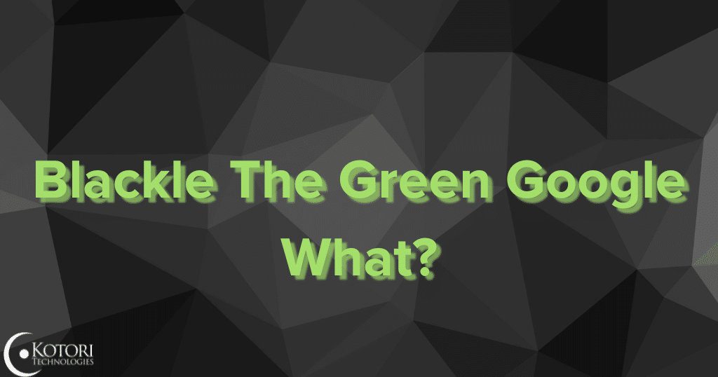 blackle-green-msp-technology-google-kotori-cybersecurity-IT