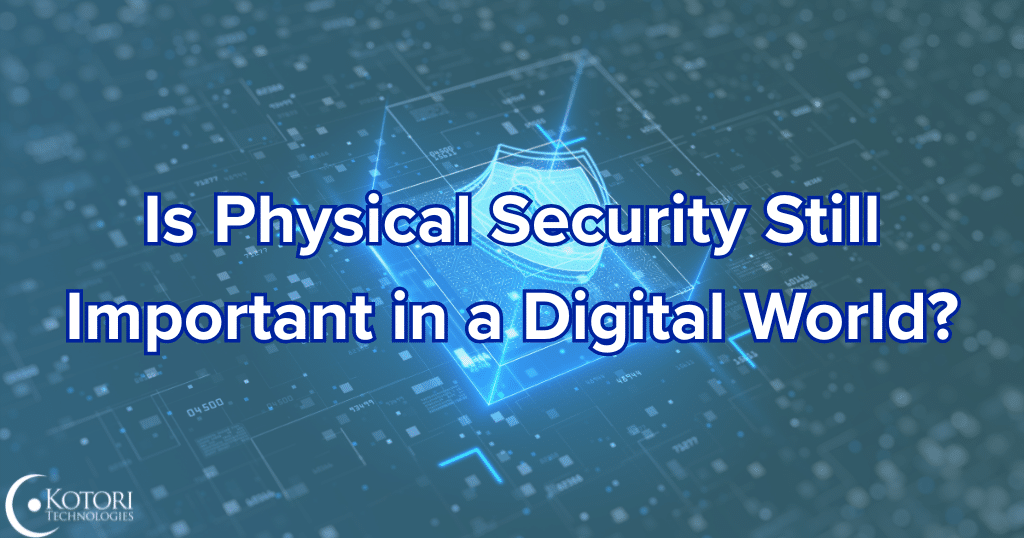 physical-security-digital-IT-cybersecurity-Kotori-technologies