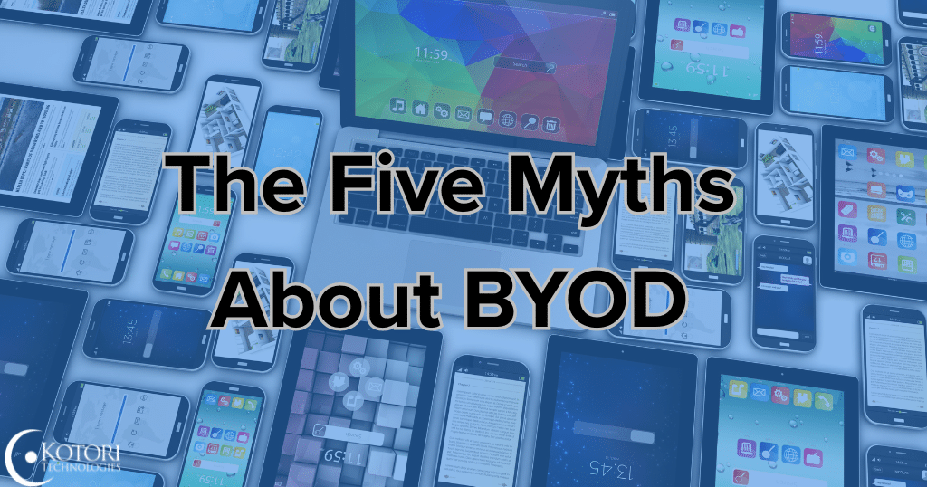 byod-myths-bring-your-oen-device-technology-IT-MSP-cybersecurity-Kotori