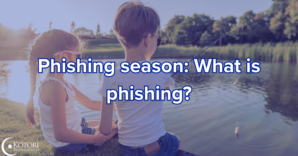 phishing-season-IT-cybersecurity-MSP-technology-Kotori