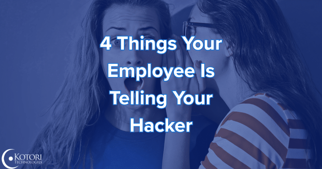4 things your employee is telling your hacker