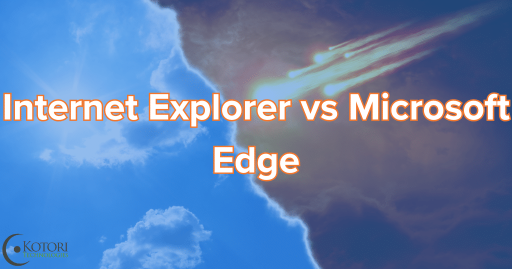 Internet-Explorer-vs-Microsoft-Edge-MSP-IT-Cybersecurity-technology-Kotori