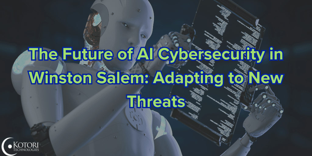 The future of AI Cybersecurity in Winston Salem Adapting to New Threats