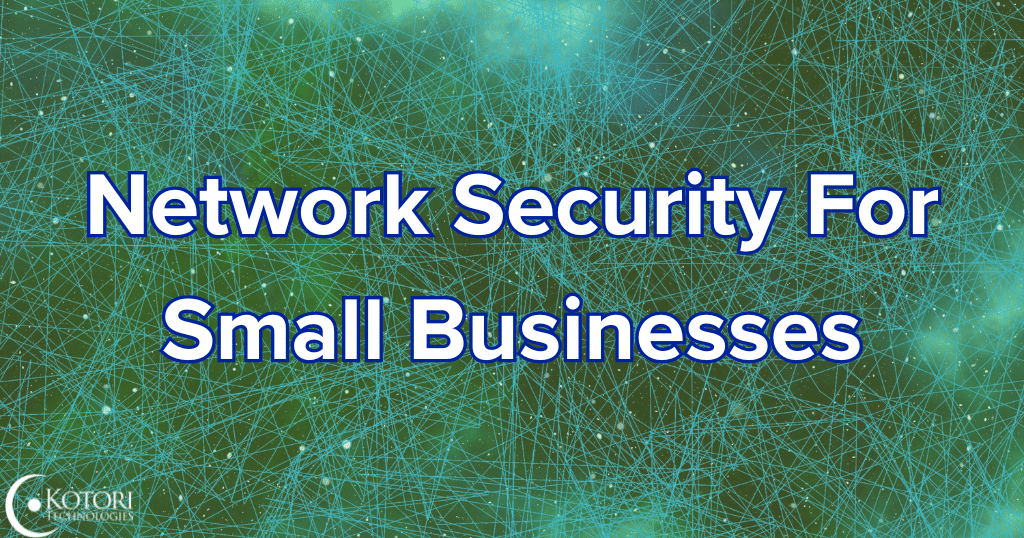 network-security-tips-threats-cybersecurity-IT-msp-Kotori