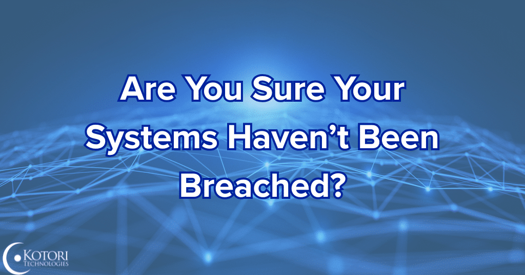 breached-breaches-systems-hacked-IT-technology-MSP-Kotori-Cybersecurity