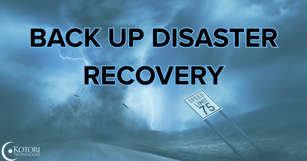 backup-disaster-recovery-IT-Business-plan-Kotori-technologies-Tornado-Storm-IT-MSP-SMB-cyybersecurity