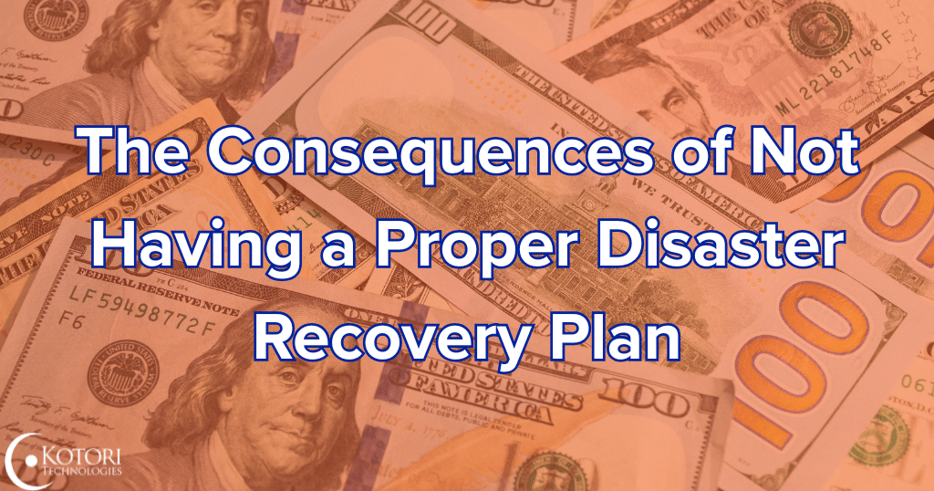 disaster-recovery-plan-money-natural-disasters-ransomware-IT-Kotori-Technologies-cybersecurity-MSP-SMB