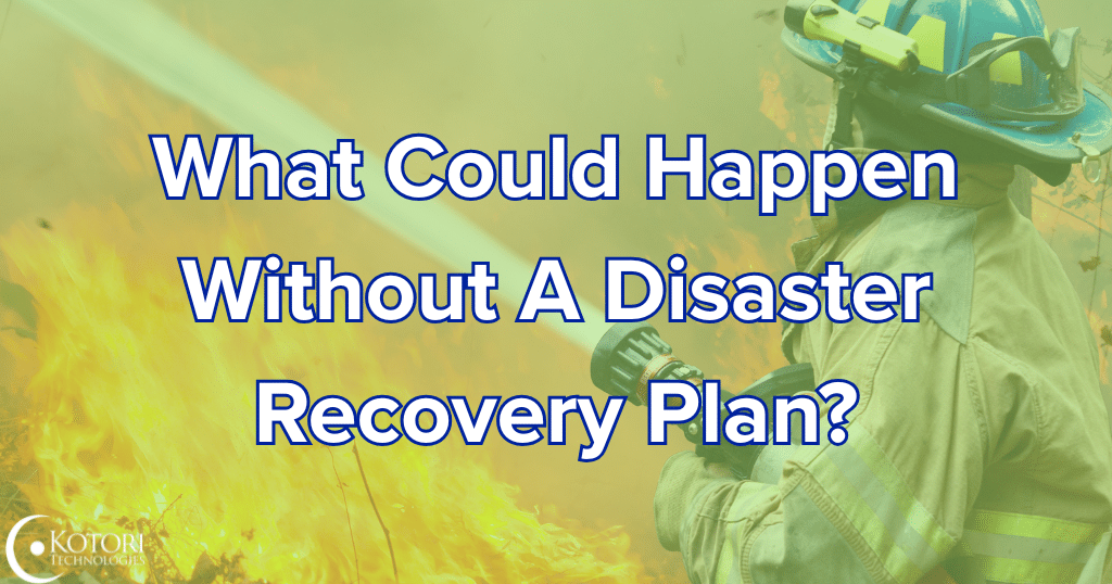 disaster-recovery-plan-IT-managed-services-provider-cybersecurity-kotori-technologies-fire-natural-disaster