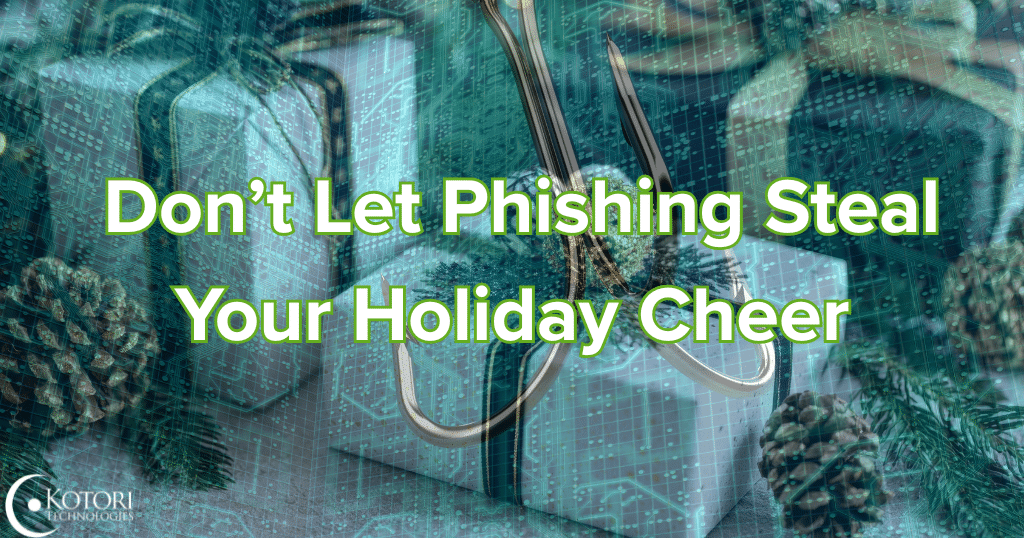 phishing-scams-steal-holiday-cheer-IT-MSP-Kotori-technologies
