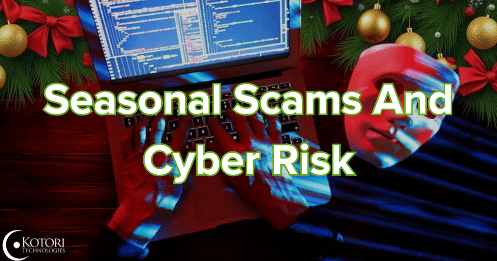 seasonal-scams-cyber-risk-cybercriminals-hacker-holiday-christmas-IT-Kotori-technologies